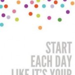 Start each day like it's your bday